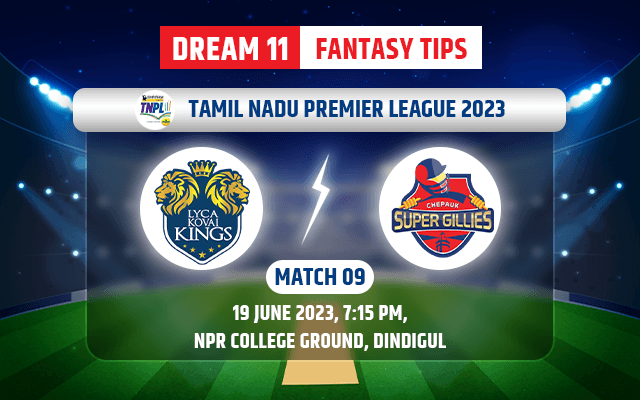 Lyca Kovai Kings vs Chepauk Super Gillies Dream11 Team Today