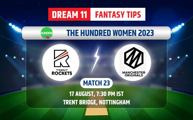 Trent Rockets Women vs Manchester Originals Women Dream11 Team Today