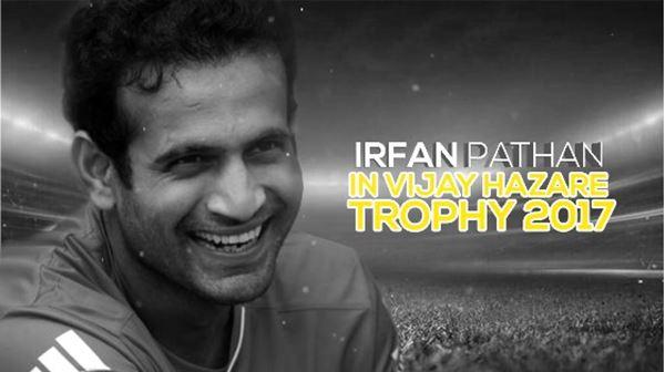 Irfan Pathan Vijay Hazare Trophy 2017