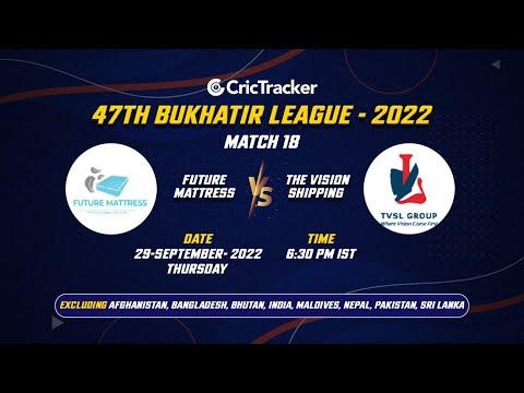 🔴 LIVE: Match 18 FUTURE MATTRESS vs THE VISION SHIPPING | 47TH BUKHATIR LEAGUE - 2022 LIVE