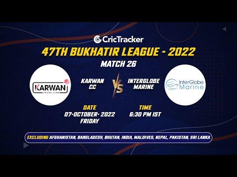 🔴 LIVE: Match 26 CUP - SF-2 Karwan CC  vs Interglobe Marine | 47TH BUKHATIR LEAGUE - 2022