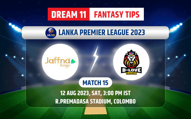 Jaffna Kings vs B-Love Kandy Dream11 Team Today